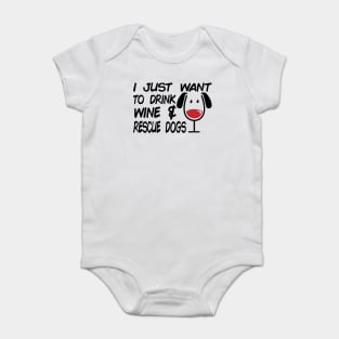 I Just Want To Drink Wine And Rescue Dogs - Dog Lover Dogs Baby Bodysuit